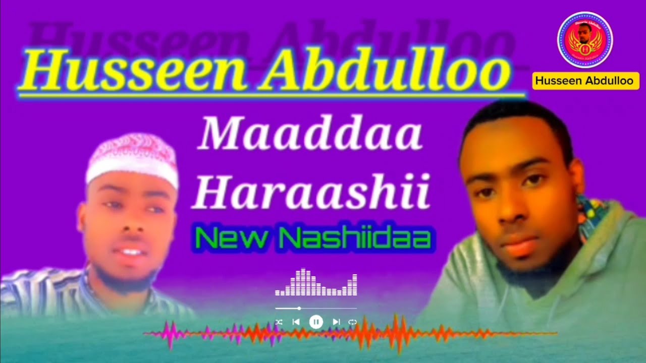 New_Nashiidaa_Maaddaa_Haraashii_Husseen_Abdulloo