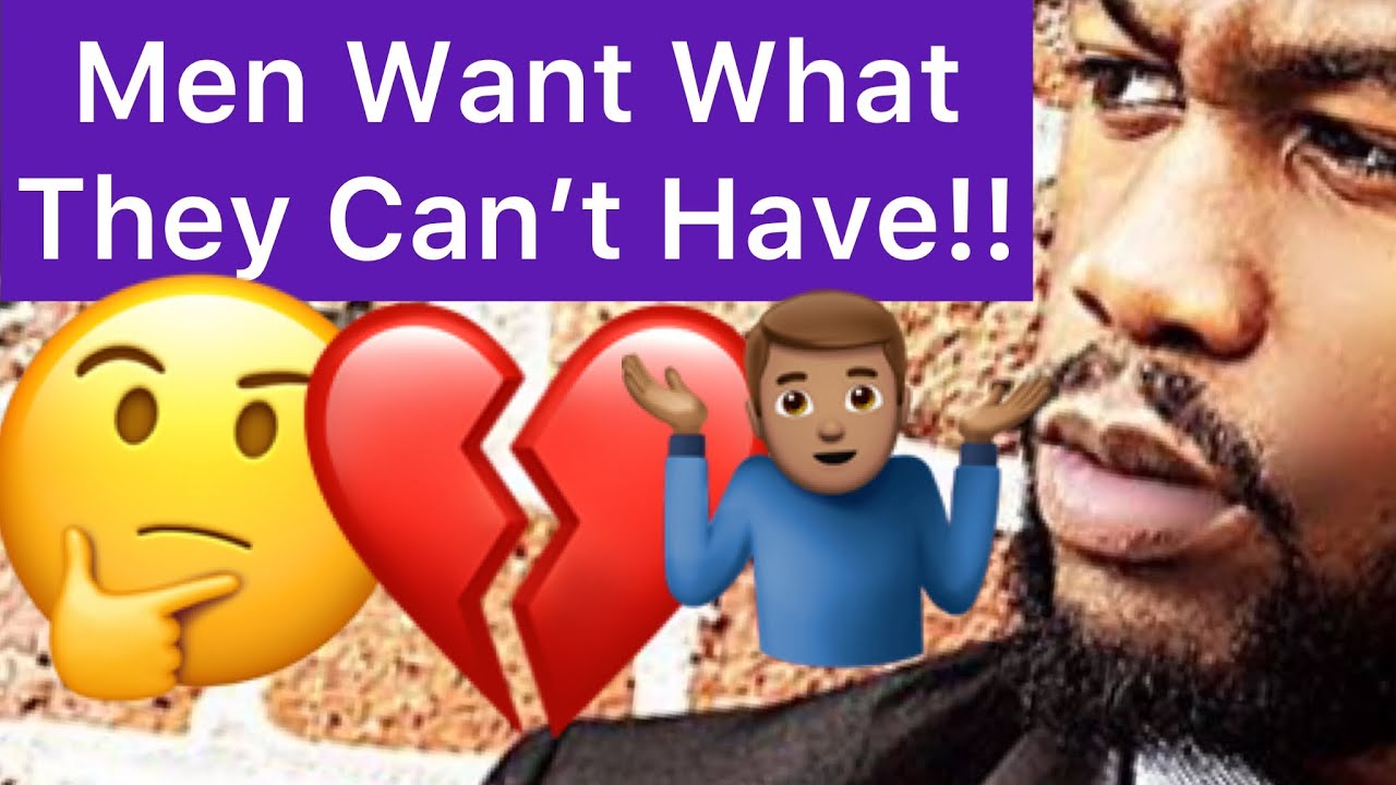 Why Do Men WANT You More When They CAN’T Have You!?