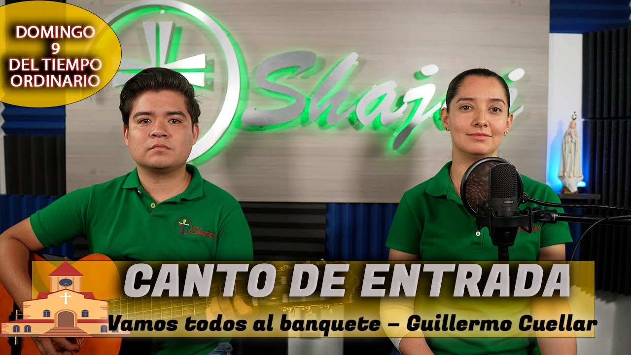 Canto De Entrada Para IX Domingo Ordinario Ciclo B - Vamos todos al banquete | Shajaj
