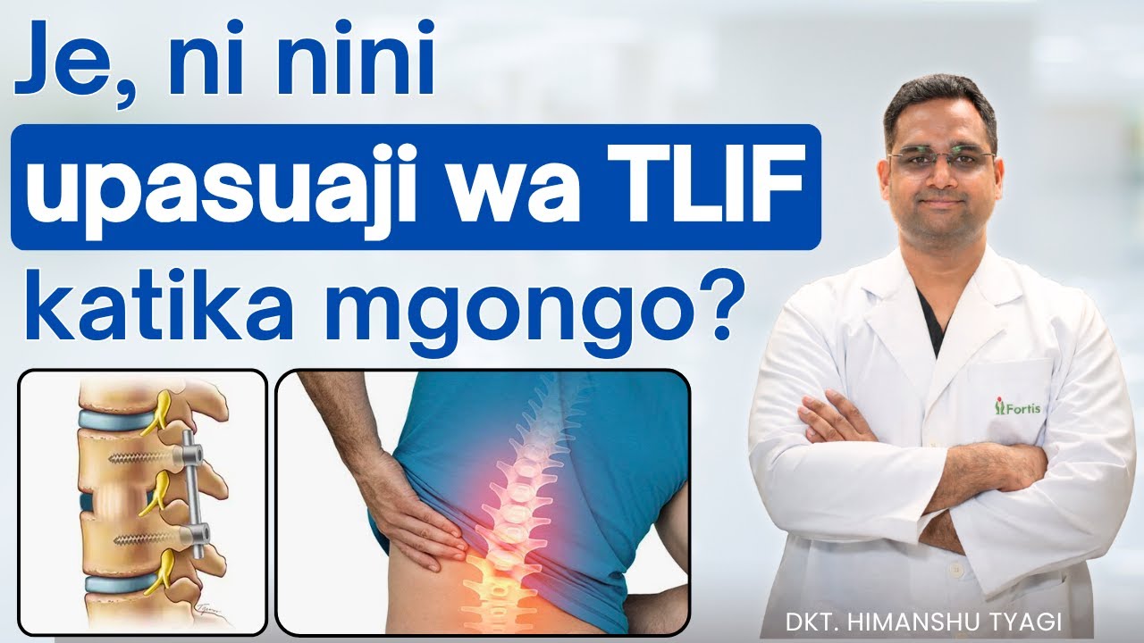 Je, ni nini upasuaji wa TLIF katika mgongo? | What is TLIF surgery in spine ? in Swahili Kenya