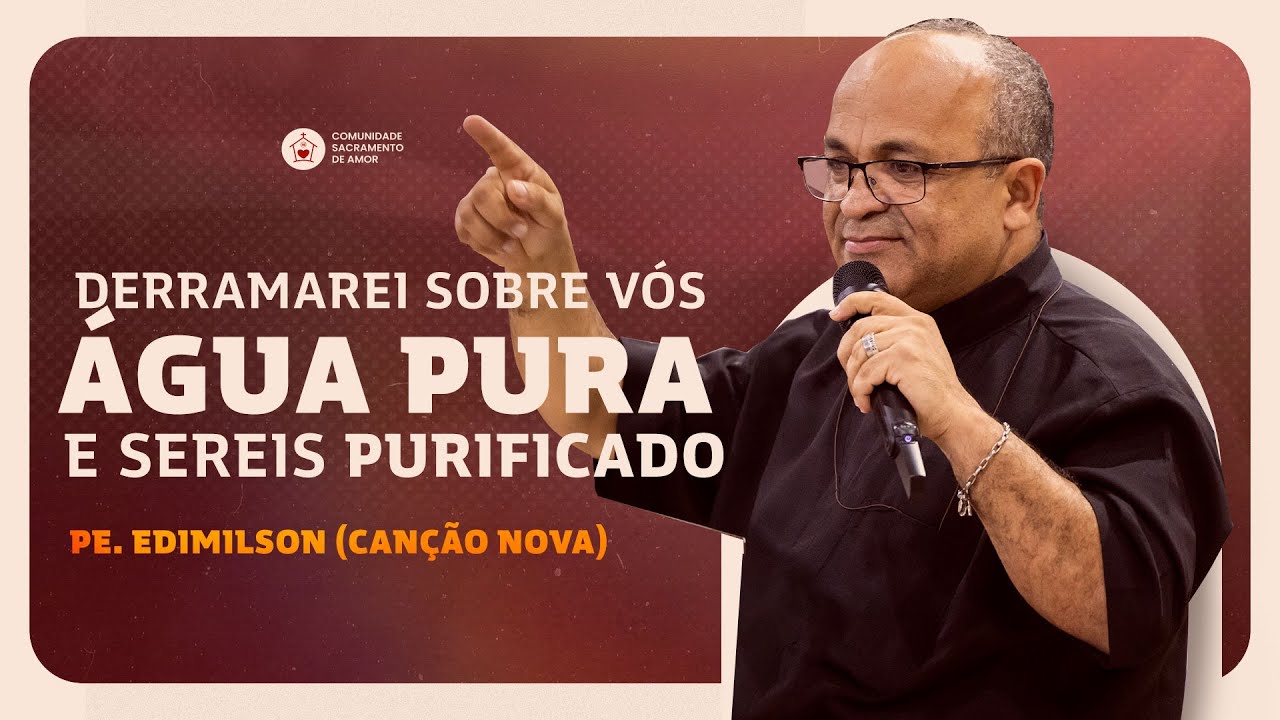 DERRAMAREI SOBRE VÓS ÁGUA PURA E SEREIS PURIFICADO - PE. EDIMILSON | KAIRÓS 2025