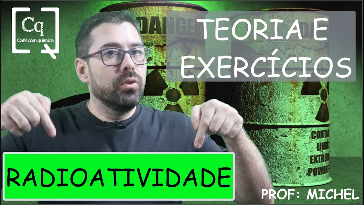 RADIOATIVIDADE - REVISÃO - TEORIA E EXERCÍCIOS