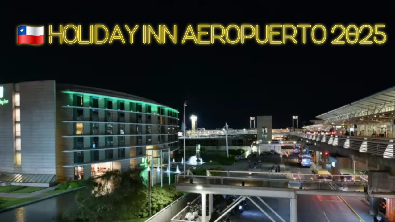 🇨🇱Holiday Inn Aeropuerto Santiago. Chile 2025