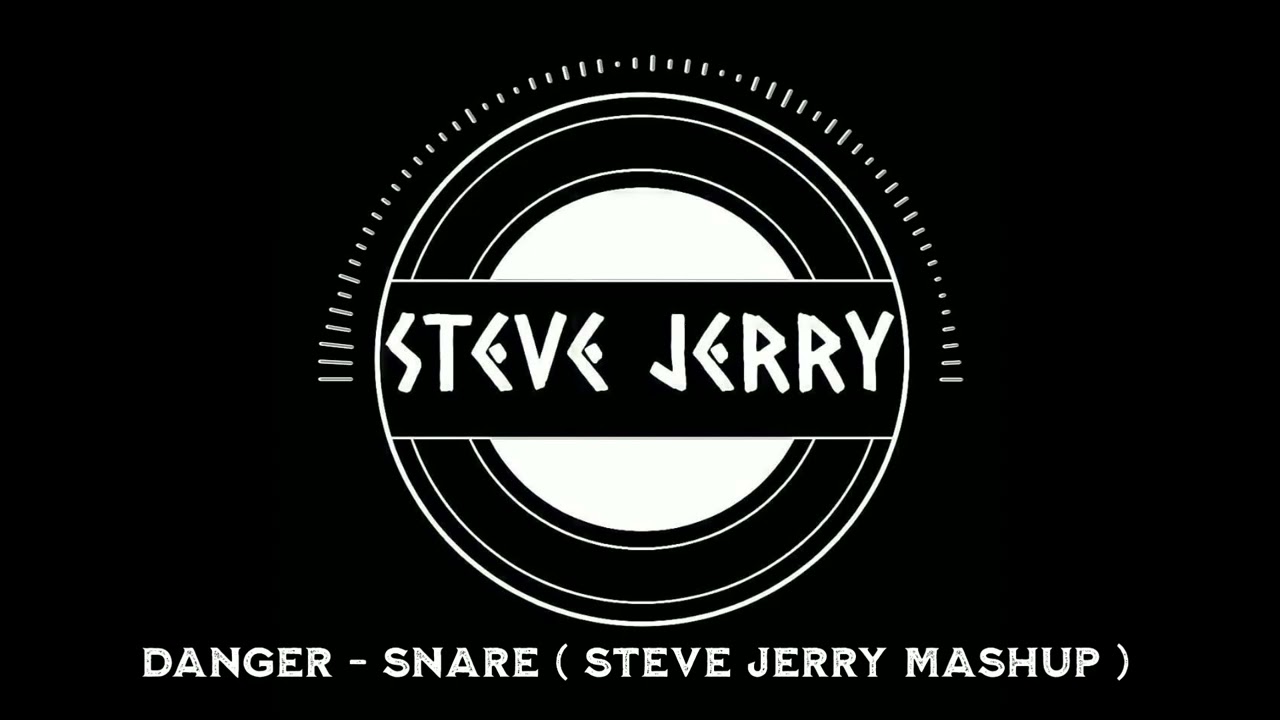 Danger - Snare ( Steve Jerry MashUp )