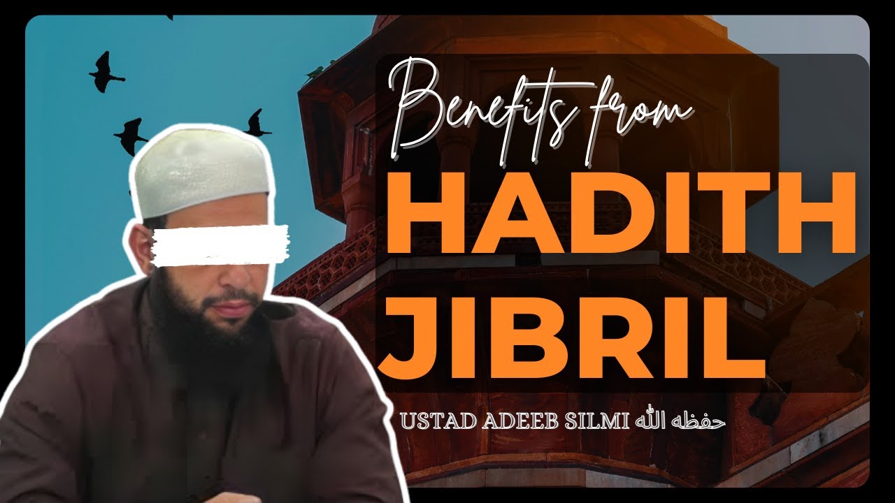 BENEFITS FROM THE HADITH JIBRIL | Ustad Adeeb Silmi حفظه الله
