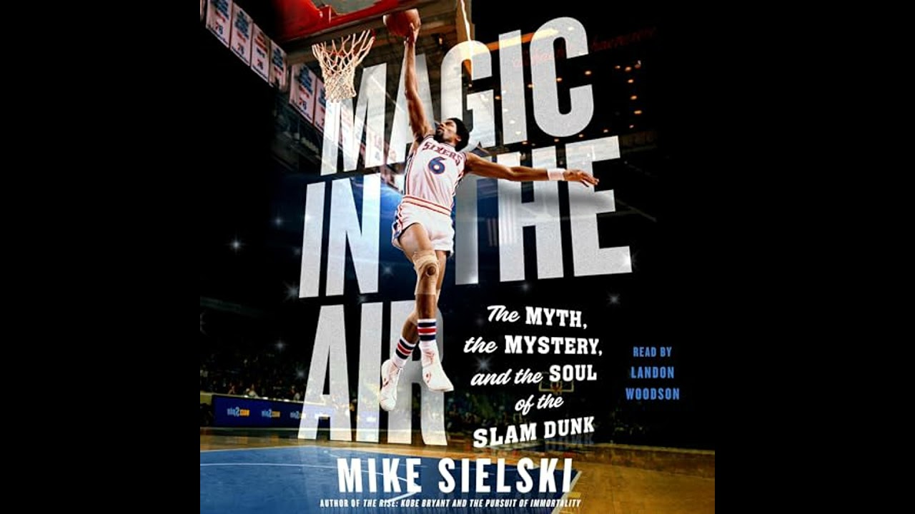 Magic in the Air: The Myth, the Mystery, and the Soul of the Slam Dunk by Mike Sielski