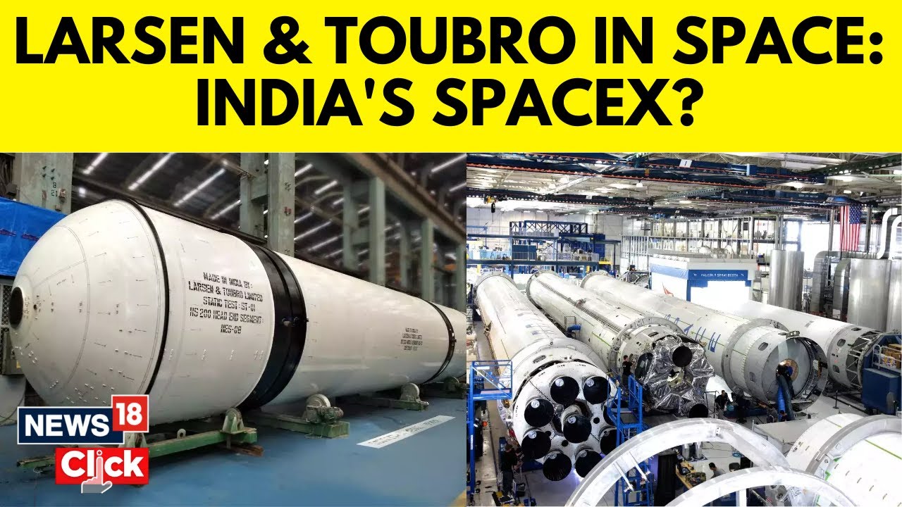 L&T Bets On Space Exploration As India Expands Private Rocket And Satellite Industry | N18G | News18