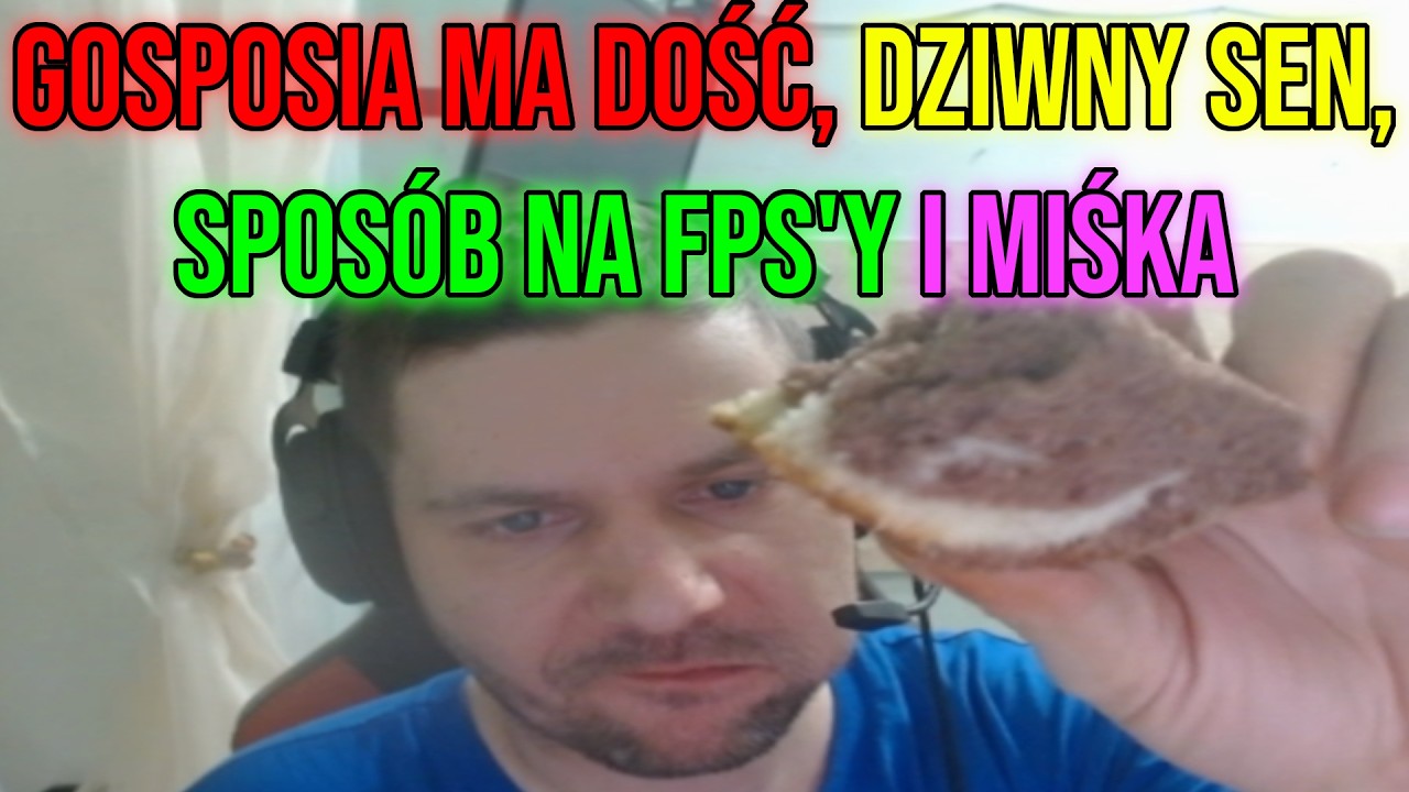 Dawid Jasper GOSPOSIA MA DOŚĆ, DZIWNY SEN, SPOS&Oacute;B NA FPS'Y i MIŚKA