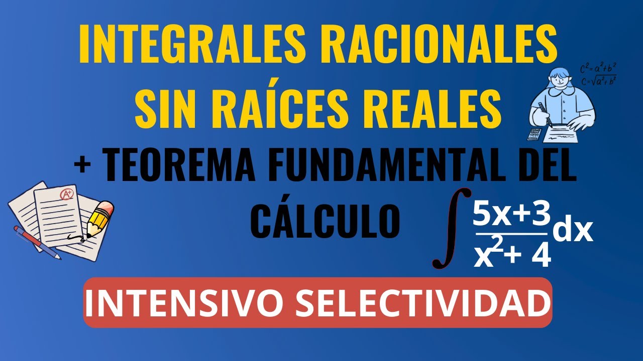 ¡Nuevas Integrales Racionales (complejas) en Selectividad 2025! 😱 + TEOREMA FUNDAMENTAL DEL CÁLCULO