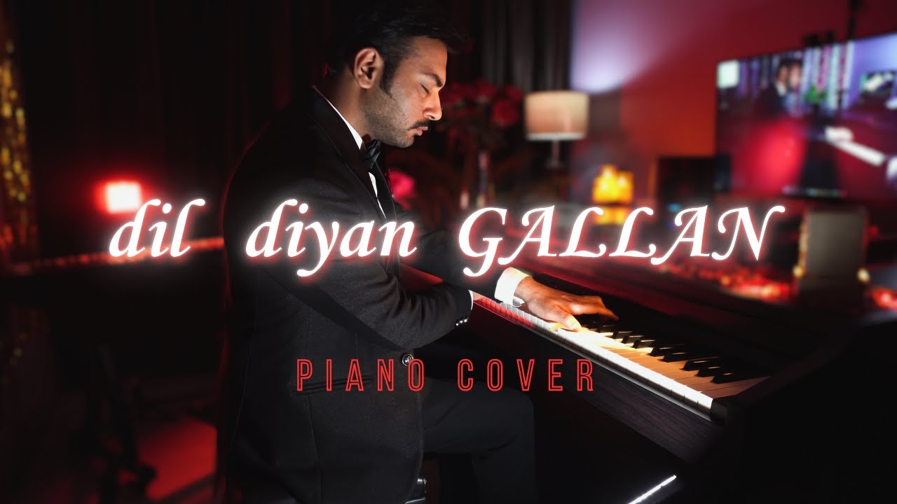 DIL DIYAN GALLAN - Piano Cover by Bhuvnesh Sharma | Tiger Zinda Hai