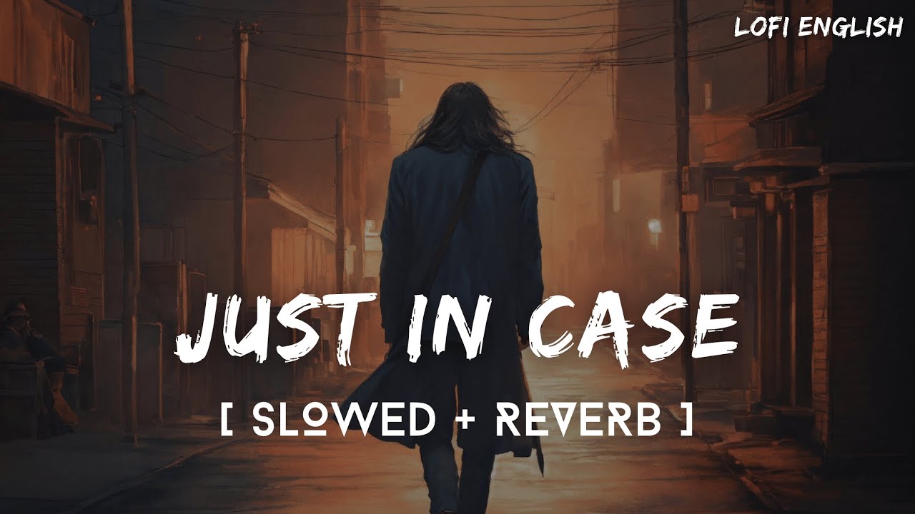 Just In Case (Slowed + Reverb) | Morgan Wallen | Lofi English