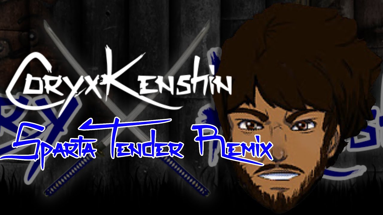 CoryXKenshin - Sparta Tender Remix