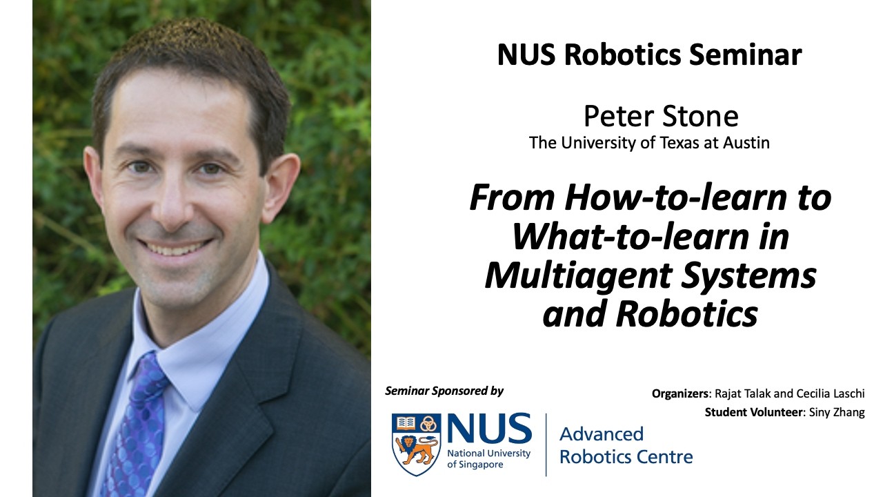 NUS Robotics - Peter Stone - From How-to-learn to What-to-learn in Multiagent Systems and Robotics