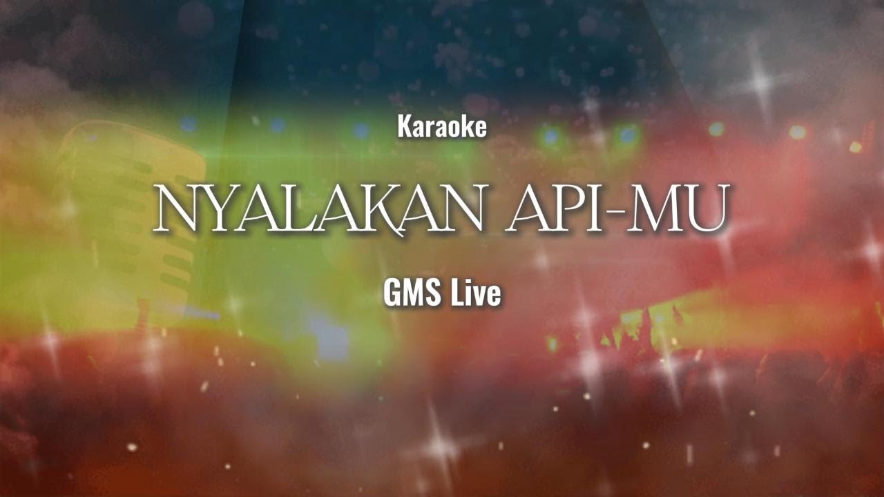 Nyalakan ApiMu - GMS Live Feat Frangky Kuncoro (Karaoke)