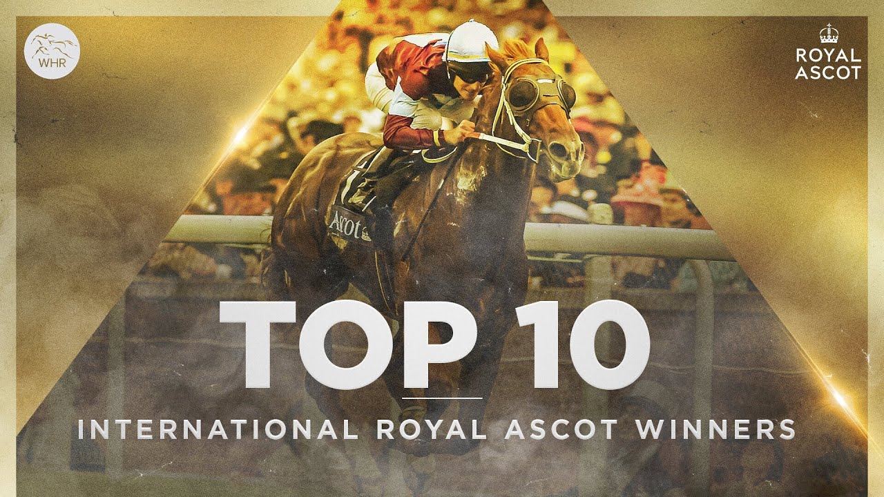 ROYAL ASCOT | TOP 10 INTERNATIONAL WINNERS