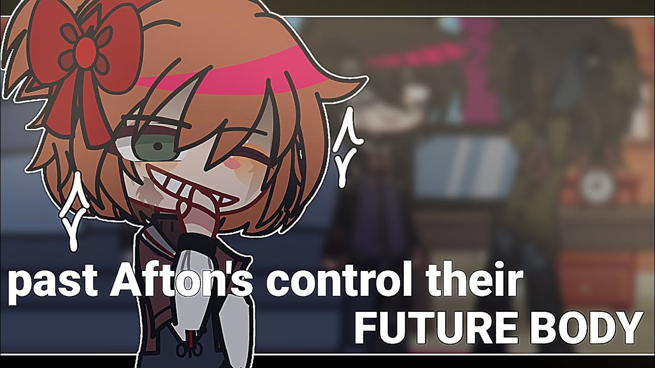 past Afton's control their future bodys // gacha fnaf