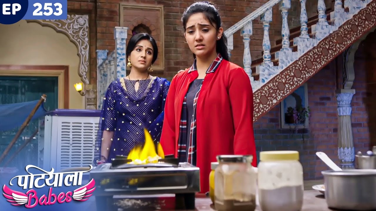 Patiala Babes Full Episode 253 | Indian TV Serial | Best Hindi Show | Ashnoor Kaur | Drama Show
