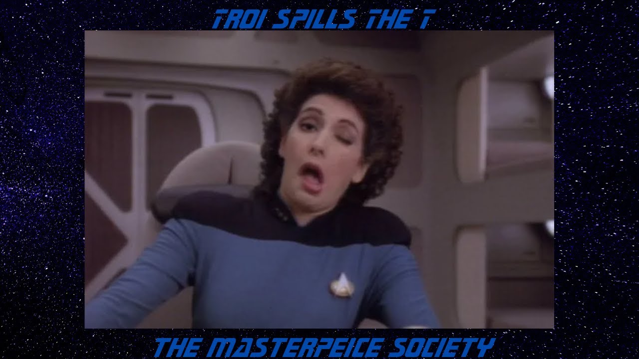 Troi Spills the T S5 Ep13 The Masterpiece Society
