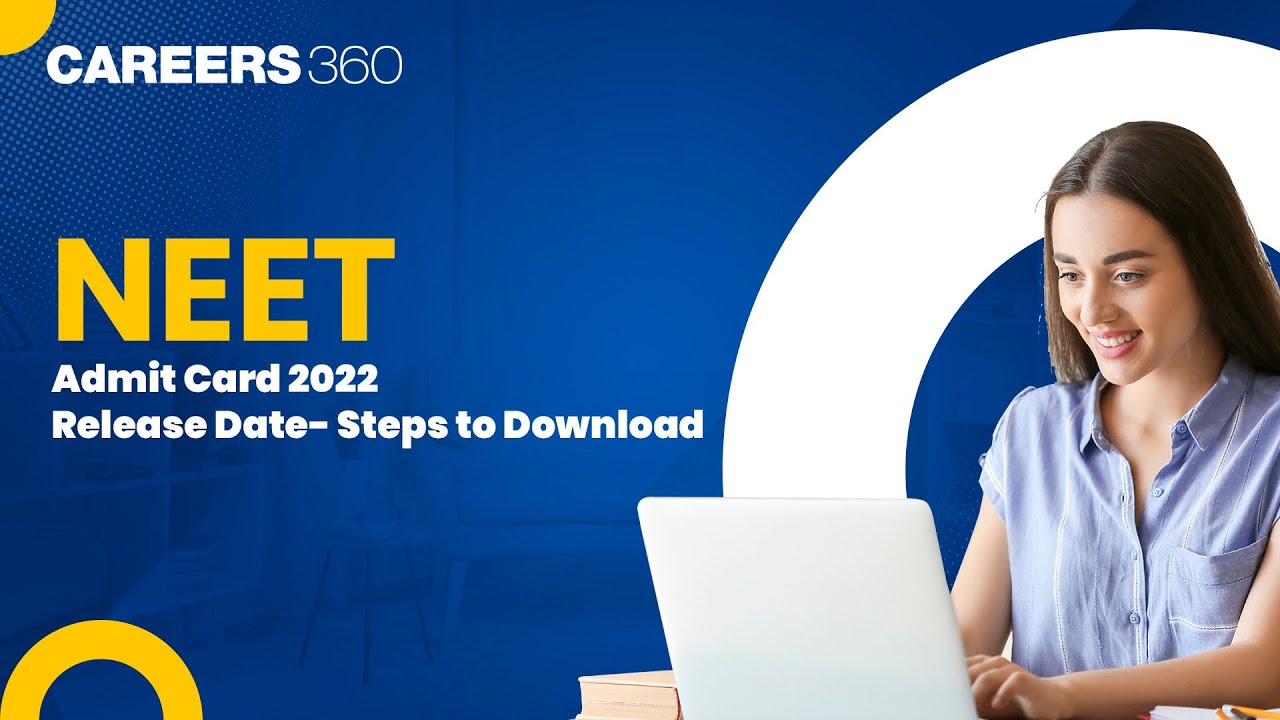 NEET Admit Card 2022 Release Date- Know Steps to Download