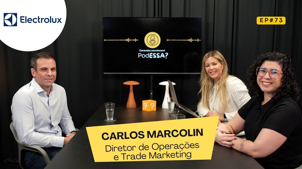 Opera&ccedil;&atilde;o e Trade Marketing com Carlos Marcolin da ELECTROLUX - PodESSA? #EP73