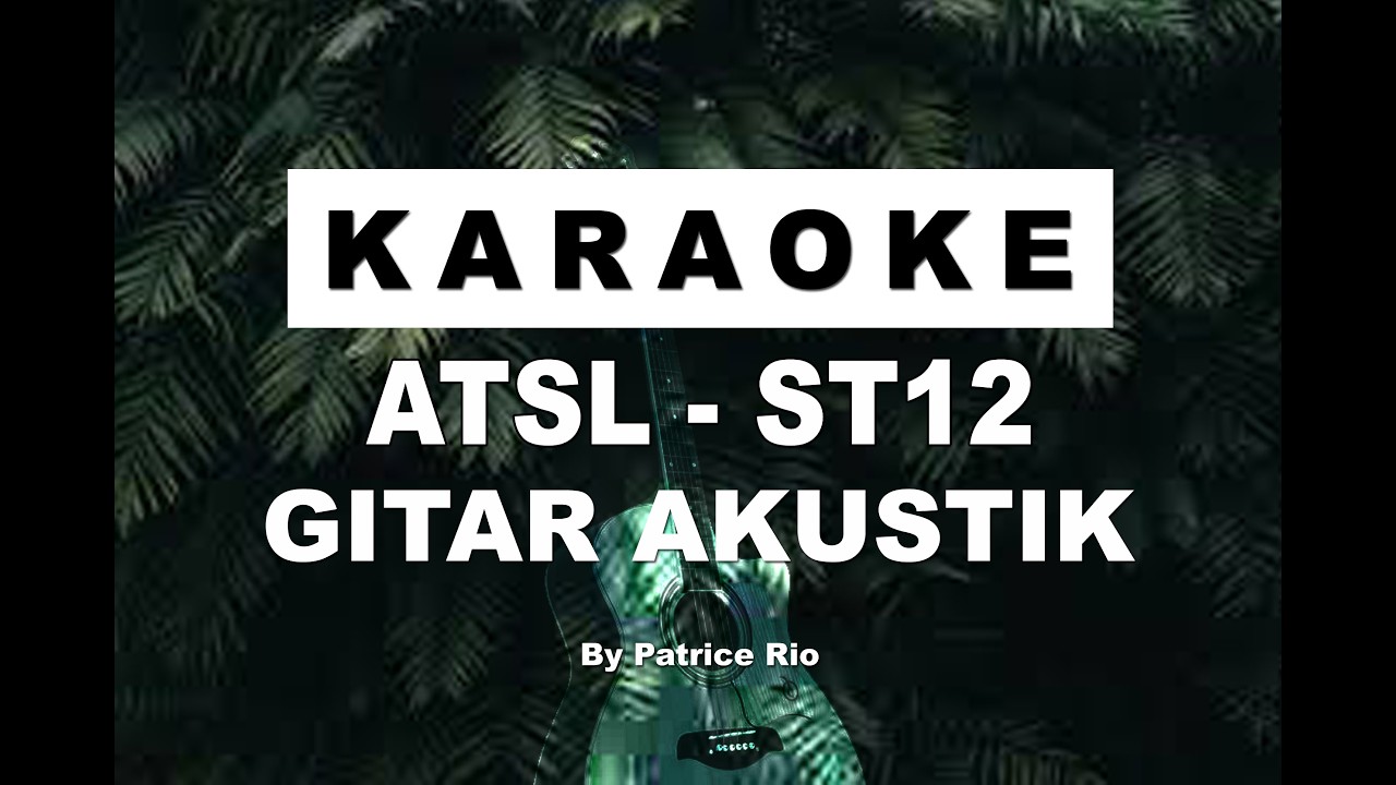KARAOKE AKUSTIK - ST12 - ATSL (AKU TAK SANGGUP LAGI) - KARAOKE NO VOCAL - AKUSTIK KARAOKE NO VOCAL