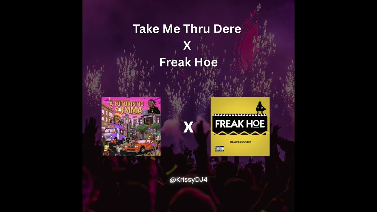 Take Me Thru Dere X Freak Hoe