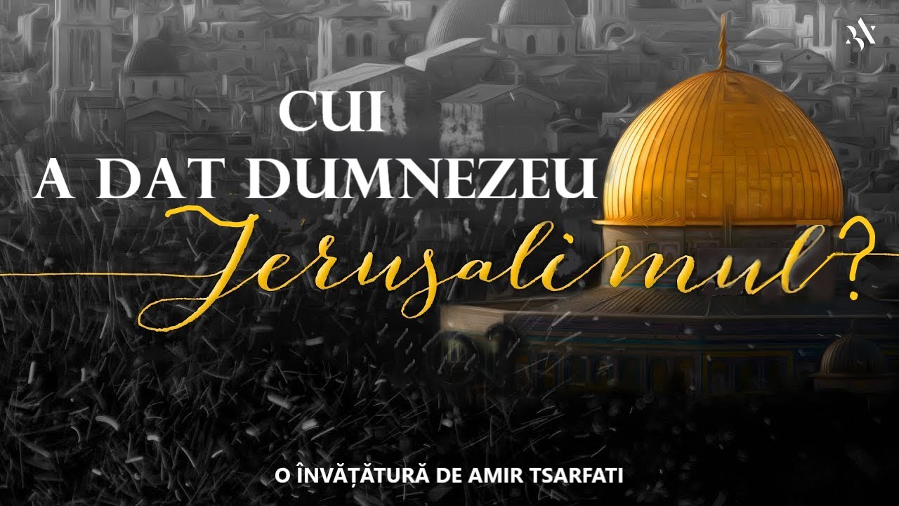 Amir Tsarfati: Cui a dat Dumnezeu Ierusalimul?