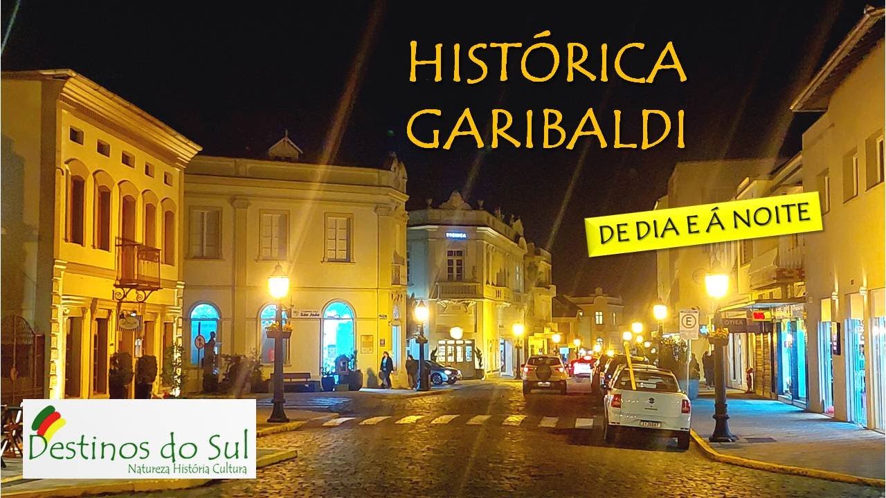 HISTÓRICA GARIBALDI – DE DIA E À NOITE