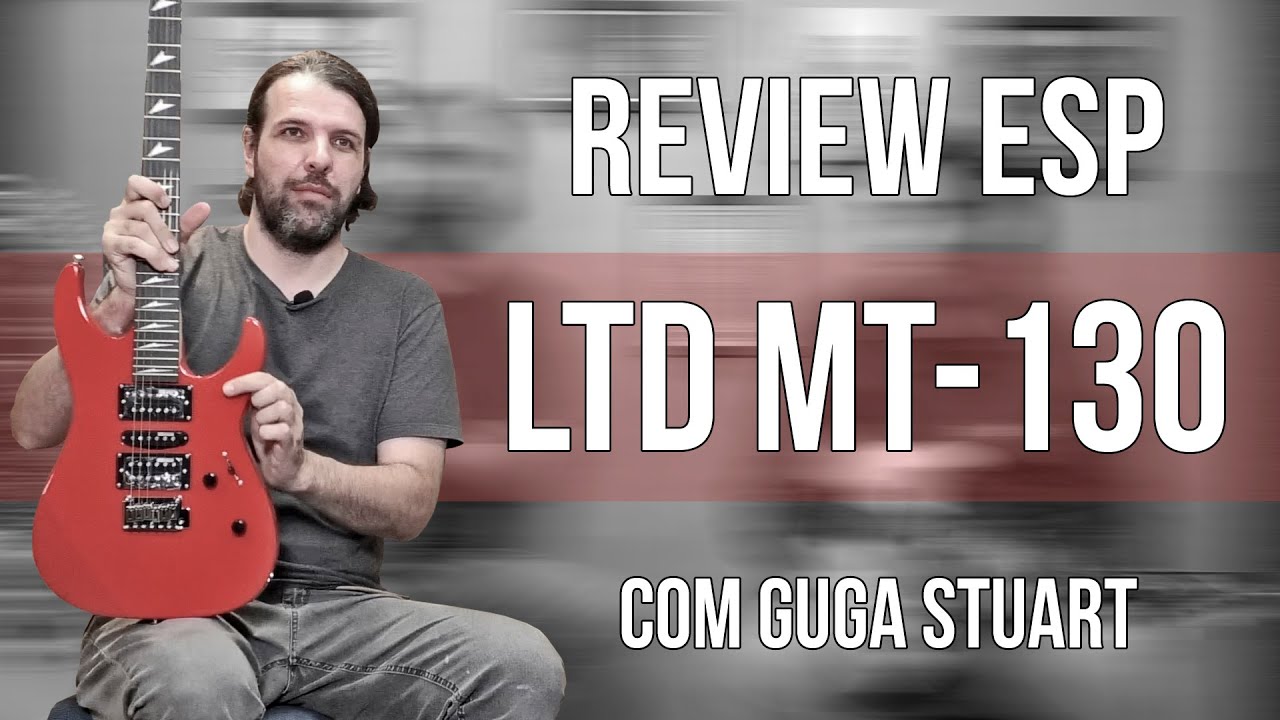Review Guitarra ESP/LTD MT-130 | Com Guga Stuart