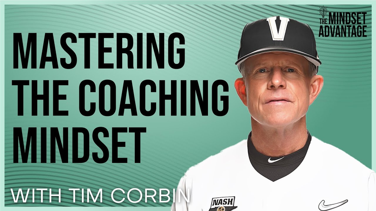 Tim Corbin - Mastering The Coaching Mindset | Mindset Advantage Podcast
