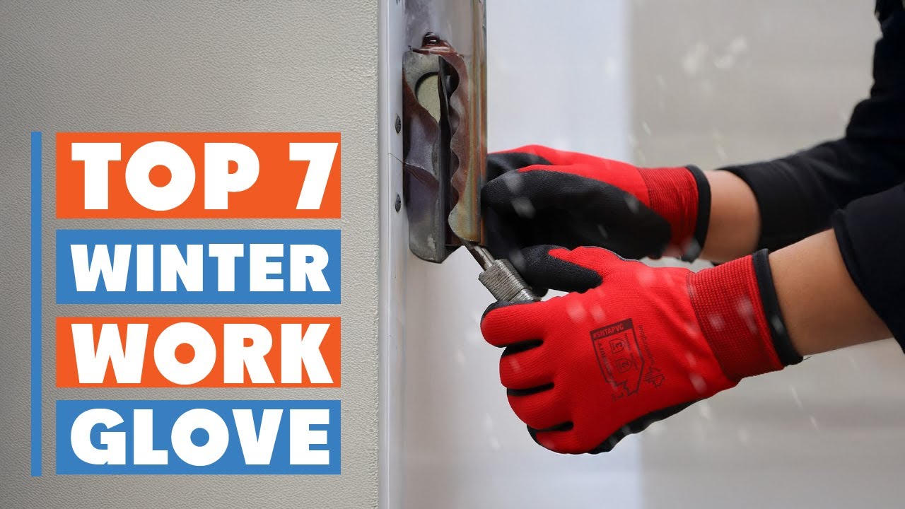 Top 7 Winter Work Gloves for Cold Weather Protection