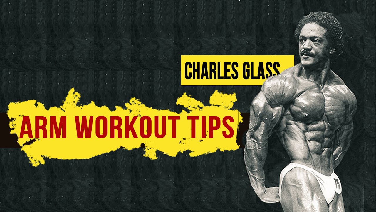CHARLES GLASS | TIPS ON ARM TRAINING |