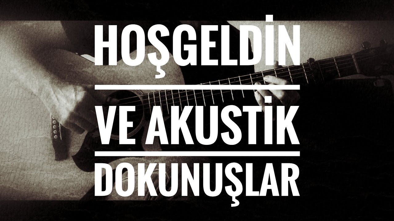 Hoşgeldin ve Akustik Dokunuşlar