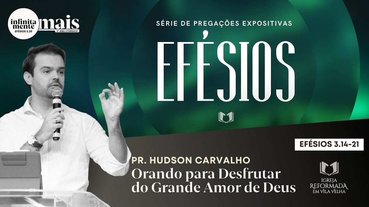 ORANDO PARA DESFRUTAR DO GRANDE AMOR DE DEUS | Pr. Hudson Carvalho | Igreja Reformada em Vila Velha
