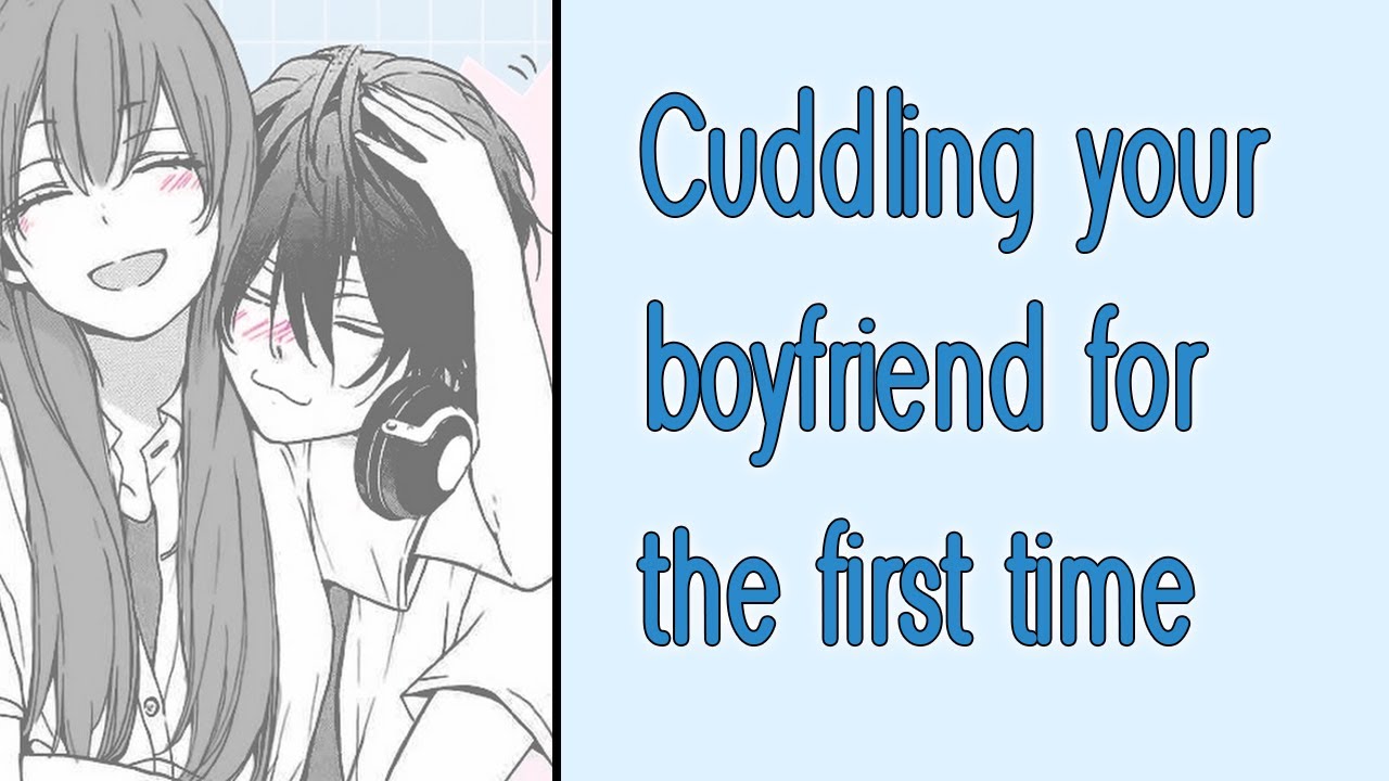 Cuddling your boyfriend for the first time [M4A] [Shy] [Clingy] [Wholesome] [Boyfriend ASMR]