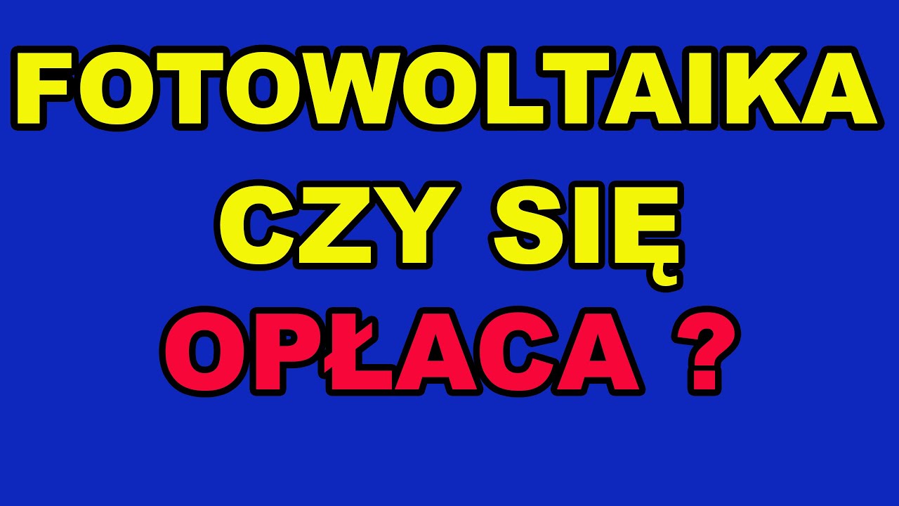 FOTOWOLTAIKA - Czy jeszcze się opłaca?