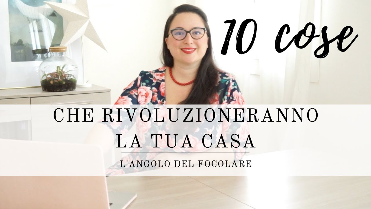 10 cose che rivoluzioneranno la tua casa