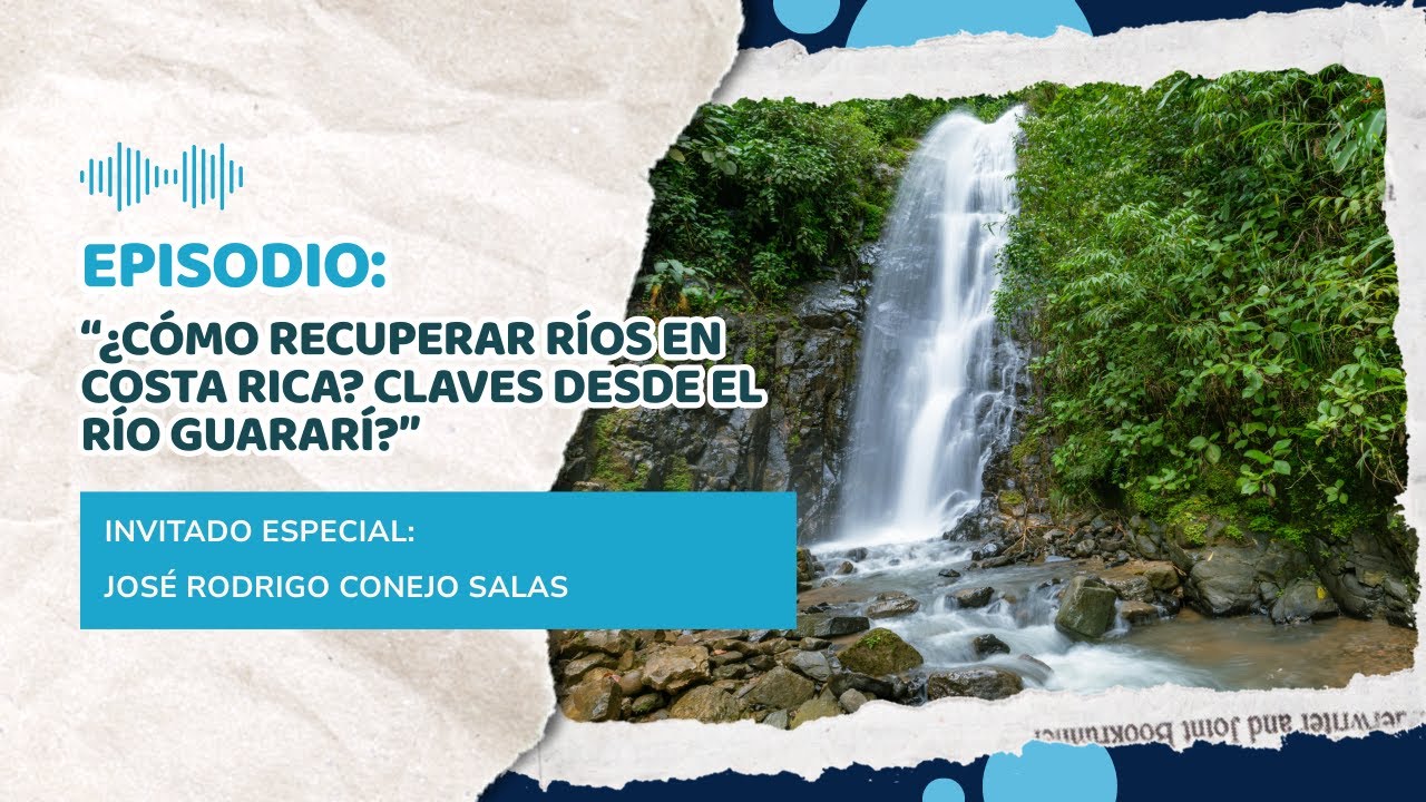“¿Cómo recuperar ríos en Costa Rica? Claves desde el río Guararí?”