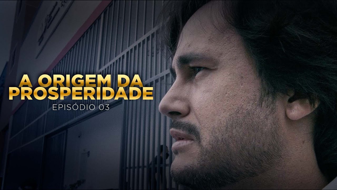 A ORIGEM DA PROSPERIDADE - [EPISÓDIO 03]