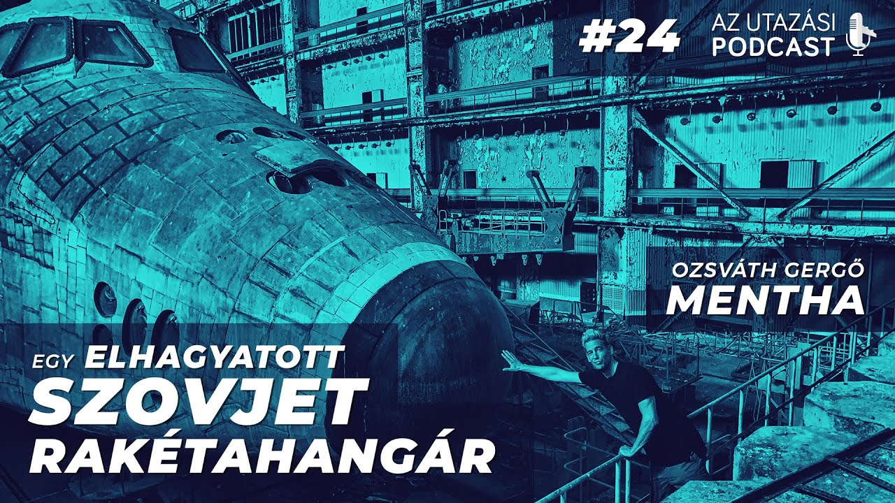 #24 - Beszöktünk egy elhagyatott szovjet űrsikló hangárba // URBEX // AZ UTAZÁSI PODCAST