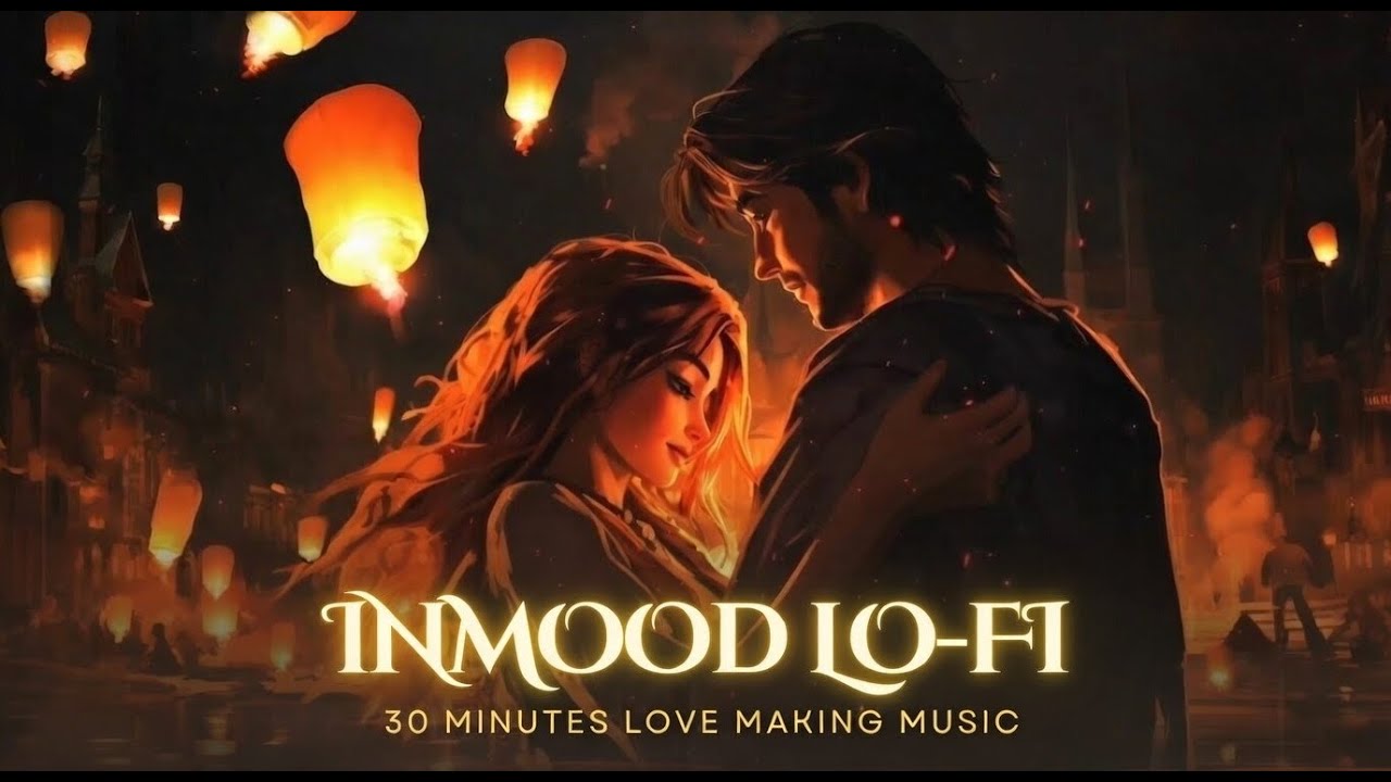 IN MOOD LO-FI 💜 | 30 Minutes Love Making Music | Chill Romantic Beats |  Cozy Night Music