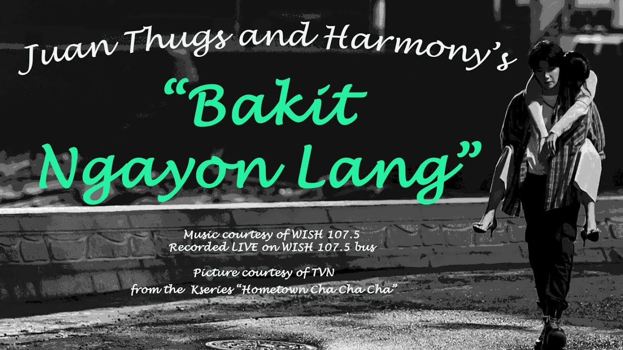 Bakit Ngayon Lang (Lyrics) by Juan Thugs and Harmony
