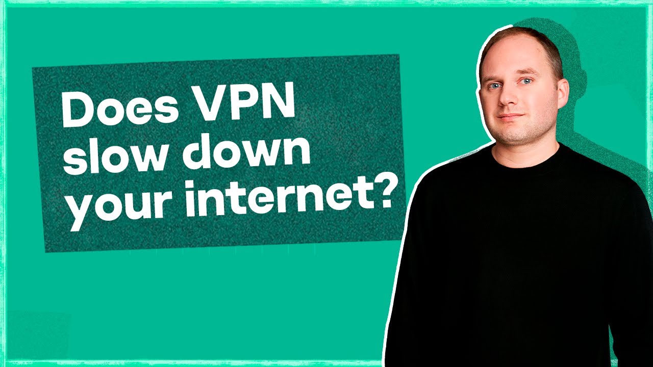 Does VPN slow down your internet?