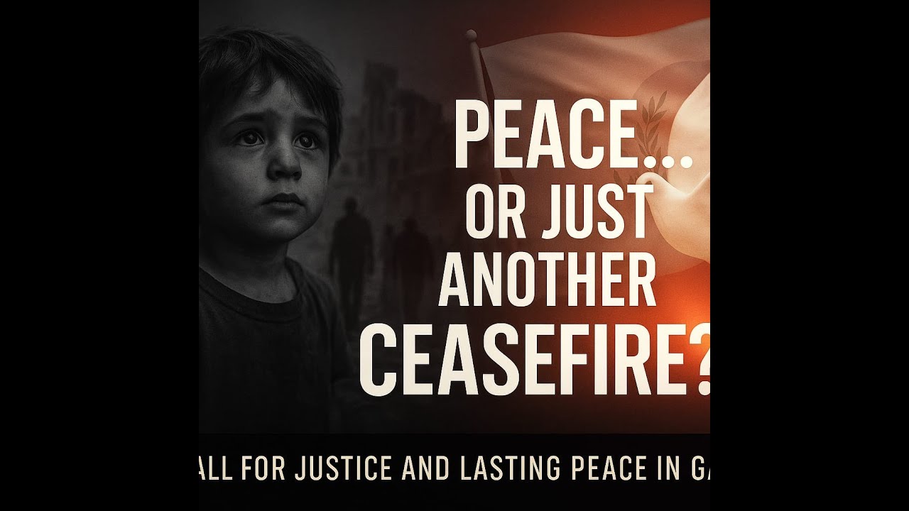 Gaza Ceasefire 2025  A Voice for Justice and Humanity