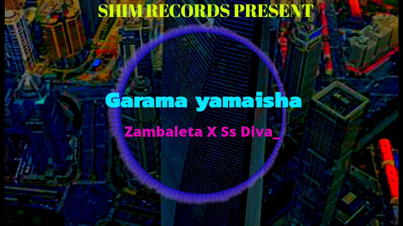 ZAMBALETA  FT  SS DIVA _ GARAMA YA MAISHA  PRO MOSS K SHIM RECORDS