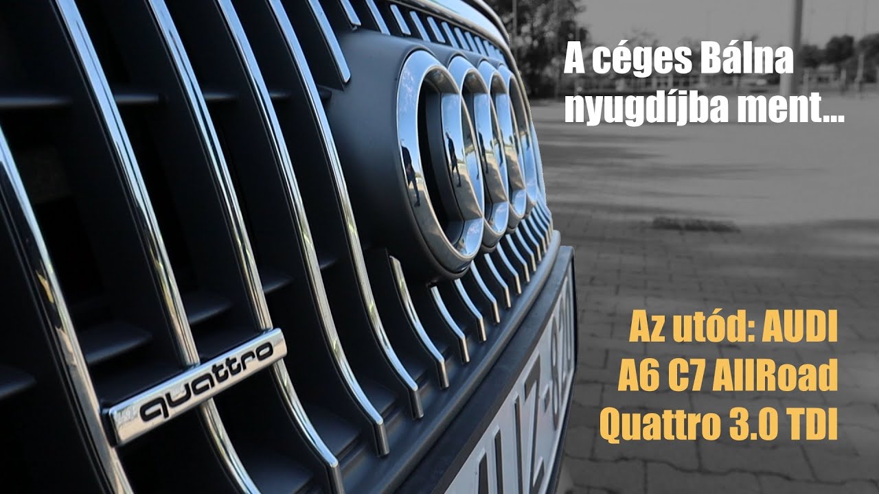 A céges Bálna nyugdíjba ment... Az utód: AUDI A6 C7 AllRoad Quattro 3.0 TDI