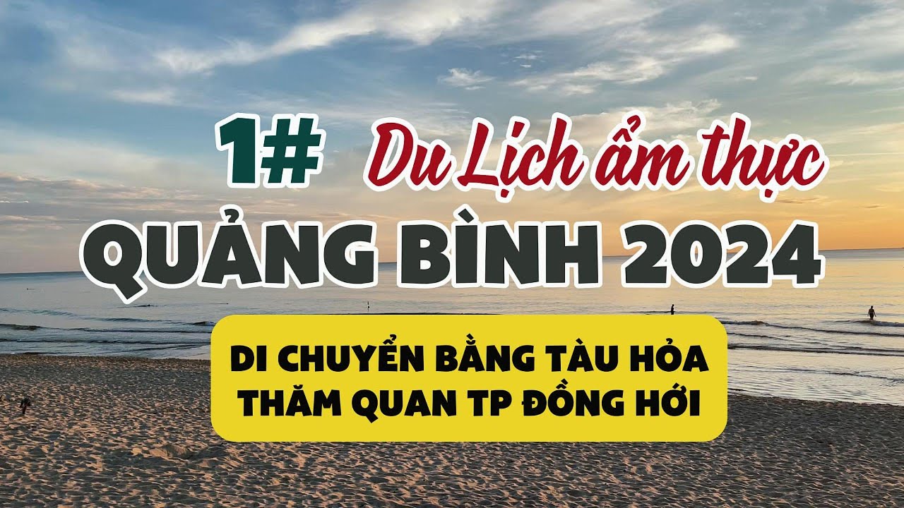 #1 Du Lịch Ẩm Thưc Quảng Bình 2024 - Di chuyển bằng tàu hỏa - Khám phá thành phố Đồng Hới