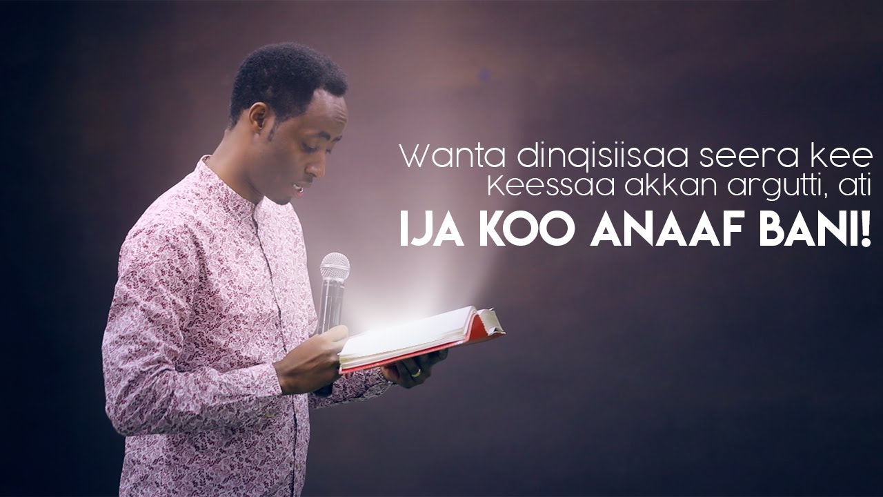 “Wanta dinqisiisaa seera kee Keessaa akkan argutti, ati Ija koo anaaf bani!