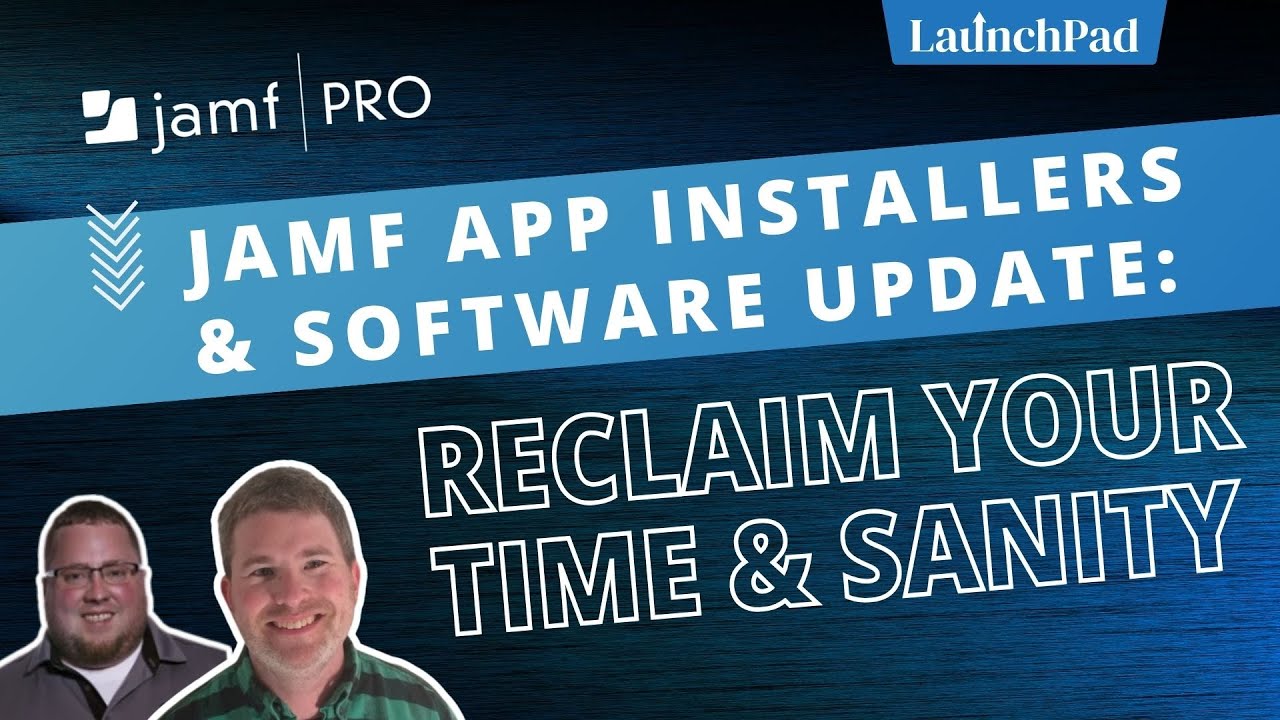 Jamf App Installers & Software Update: Reclaim your Time and Sanity