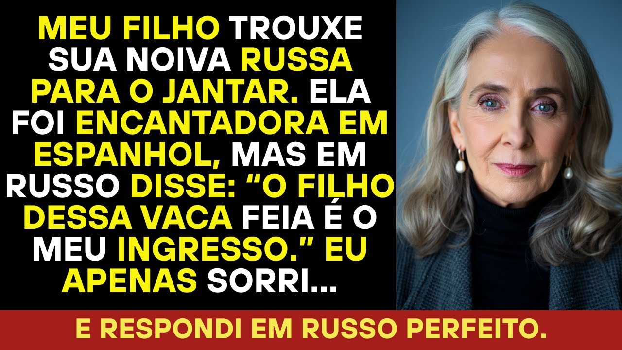 A prometida do meu filho zombou de mim em russo durante o jantar, achando que eu não entendia.